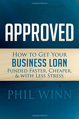 Book Cover Approved: How to Get Your Business Loan Funded Faster, Cheaper & With Less Stress