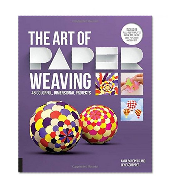 Book Cover The Art of Paper Weaving: 46 Colorful, Dimensional Projects--Includes Full-Size Templates Inside & Online Plus Practice Paper for One Project