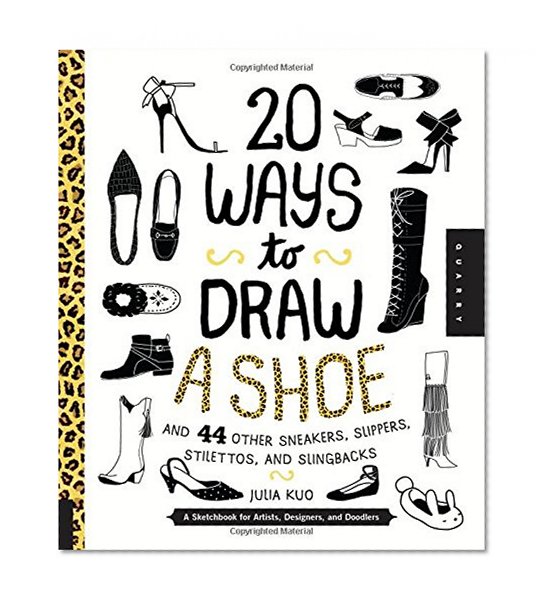 Book Cover 20 Ways to Draw A Shoe and 44 Other Sneakers, Slippers, Stilettos, and Slingbacks: A Sketchbook for Artists, Designers, and Doodlers