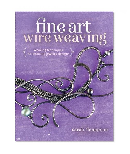 Book Cover Fine Art Wire Weaving: Weaving Techniques for Stunning Jewelry Designs