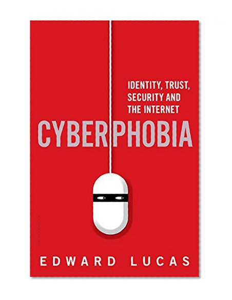 Book Cover Cyberphobia: Identity, Trust, Security and the Internet