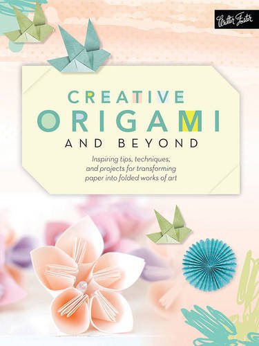 Book Cover Creative Origami & Beyond: Inspiring tips, techniques, and projects for transforming paper into folded works of art (Creative...and Beyond)
