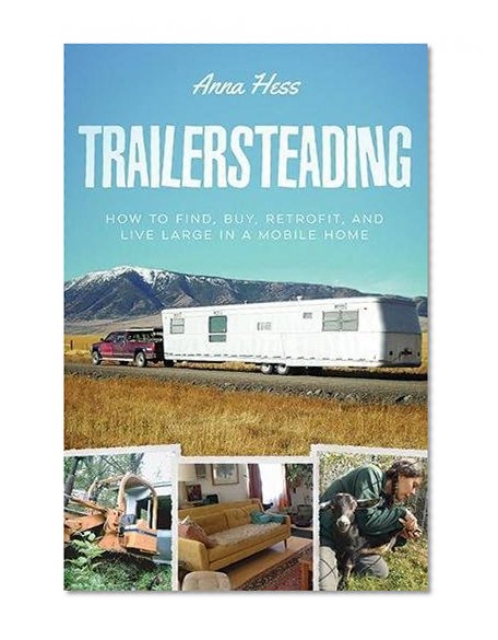 Book Cover Trailersteading: How to Find, Buy, Retrofit, and Live Large in a Mobile Home