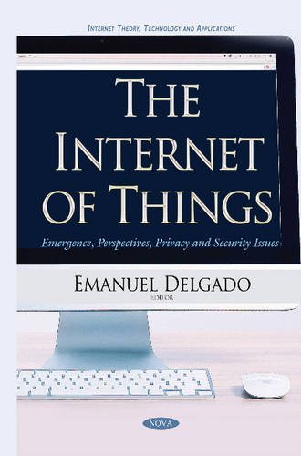 Book Cover The Internet of Things: Emergence, Perspectives, Privacy and Security Issues (Internet Theory, Technology and Applications)