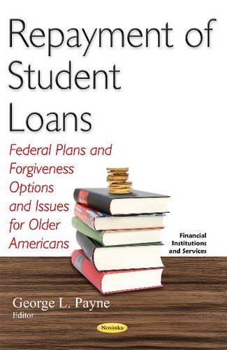Book Cover Repayment of Student Loans: Federal Plans and Forgiveness Options and Issues for Older Americans