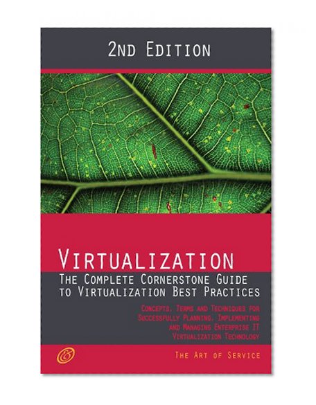 Book Cover Virtualization - The Complete Cornerstone Guide to Virtualization Best Practices: Concepts, Terms, and Techniques for Successfully Planning, ... IT Virtualization Technology - Second Edition