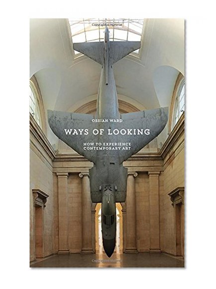 Book Cover Ways of Looking: How to Experience Contemporary Art