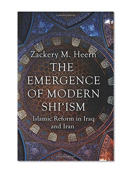 Book Cover The Emergence of Modern Shi'ism: Islamic Reform in Iraq and Iran
