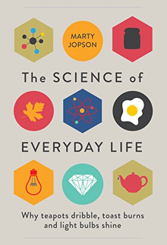 Book Cover The Science of Everyday Life: Why Teapots Dribble, Toast Burns and Light Bulbs Shine