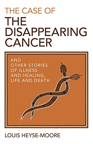 Book Cover The Case of the Disappearing Cancer: And Other Stories of Illness and Healing, Life and Death