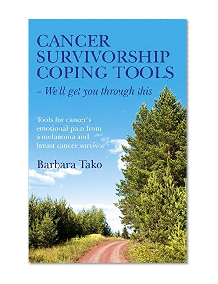 Book Cover Cancer Survivorship Coping Tools - We'll Get you Through This: Tools for Cancer's Emotional Pain From a Melanoma and Breast Cancer Survivor
