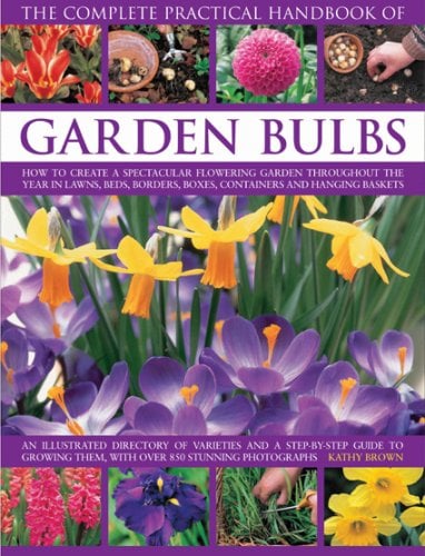 Book Cover The Complete Practical Handbook of Garden Bulbs: How to create a spectacular flowering garden throughout the year with bulbs, corms, tubers and rhizomes (Complete Practical Handbook)