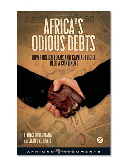 Book Cover Africa's Odious Debts: How Foreign Loans and Capital Flight Bled a Continent (African Arguments)