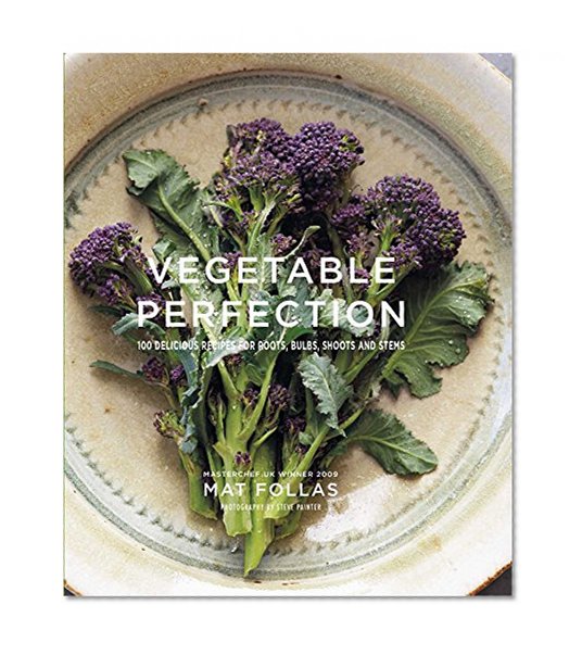 Book Cover Vegetable Perfection: 100 delicious recipes for roots, bulbs, shoots and stems