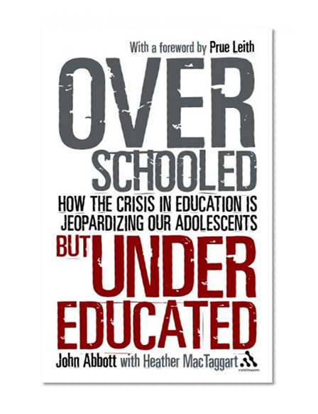 Book Cover Overschooled but Undereducated: How the crisis in education is jeopardizing our adolescents