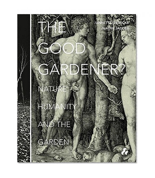 Book Cover The Good Gardener?: Nature, Humanity and the Garden