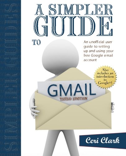 Book Cover A Simpler Guide to Gmail: An unofficial user guide to setting up and using your free Google email account (Simpler Guides)