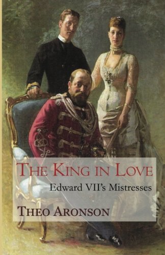 Book Cover The King in Love: Edward VII’s mistresses