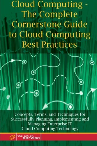 Book Cover Cloud Computing - The Complete Cornerstone Guide to Cloud Computing Best Practices: Concepts, Terms, and Techniques for Successfully Planning, ... Enterprise IT Cloud Computing Technology