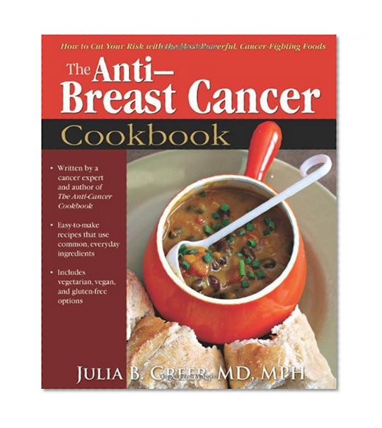 Book Cover Anti-Breast Cancer Cookbook: How to Cut Your Risk with the Most Powerful, Cancer-Fighting Foods