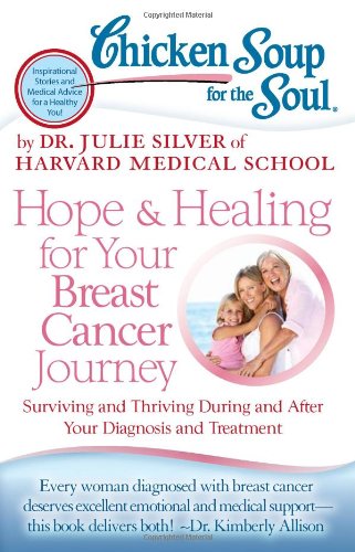 Book Cover Chicken Soup for the Soul: Hope & Healing for Your Breast Cancer Journey: Surviving and Thriving During and After Your Diagnosis and Treatment