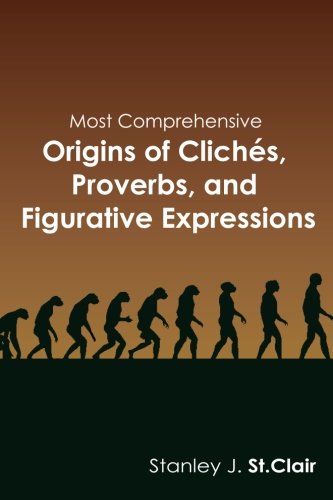 Book Cover Most Comprehensive Origins of Cliches, Proverbs and Figurative Expressions