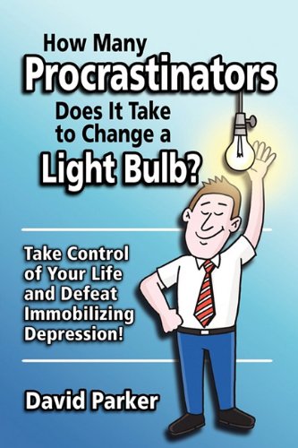 Book Cover How Many Procrastinators Does It Take to Change a Light Bulb?: Take Control of Your Life and Defeat Immobilizing Depression!