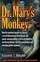 Book Cover Dr. Mary's Monkey: How the Unsolved Murder of a Doctor, a Secret Laboratory in New Orleans and Cancer-Causing Monkey Viruses Are Linked to Lee Harvey ... Assassination and Emerging Global Epidemics