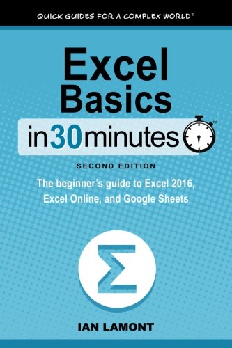 Book Cover Excel Basics In 30 Minutes (2nd Edition): The quick guide to Microsoft Excel and Google Sheets