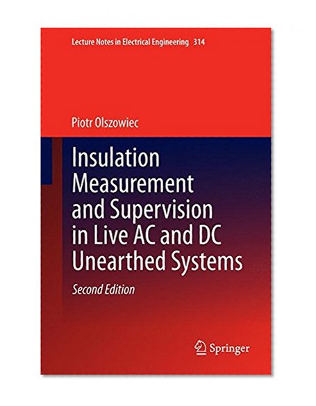 Book Cover Insulation Measurement and Supervision in Live AC and DC Unearthed Systems (Lecture Notes in Electrical Engineering)
