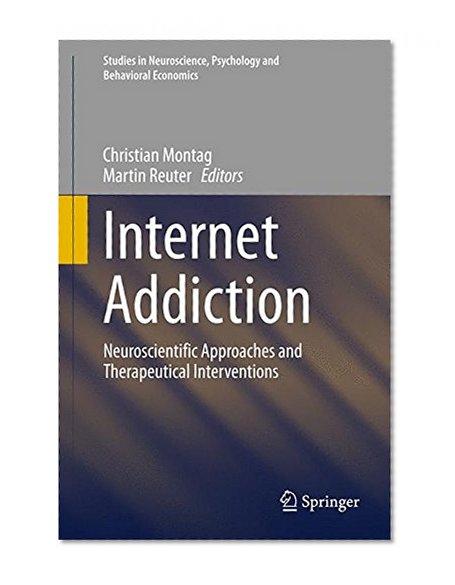 Book Cover Internet Addiction: Neuroscientific Approaches and Therapeutical Interventions (Studies in Neuroscience, Psychology and Behavioral Economics)