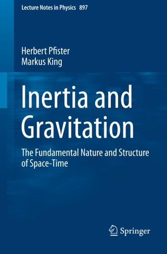 Book Cover Inertia and Gravitation: The Fundamental Nature and Structure of Space-Time (Lecture Notes in Physics)
