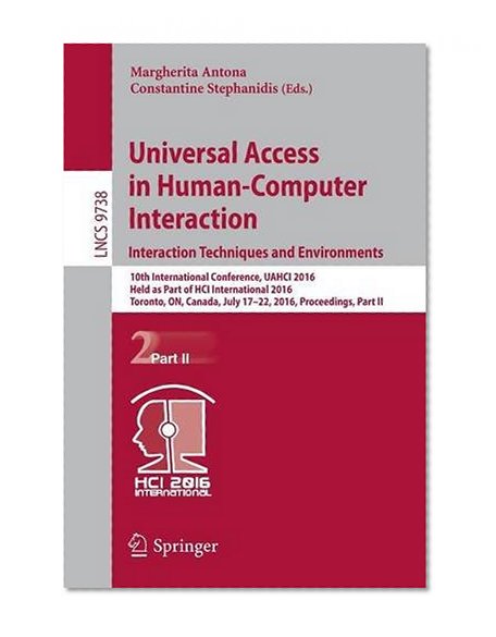 Book Cover Universal Access in Human-Computer Interaction. Interaction Techniques and Environments: 10th International Conference, UAHCI 2016, Held as Part of ... Part II (Lecture Notes in Computer Science)