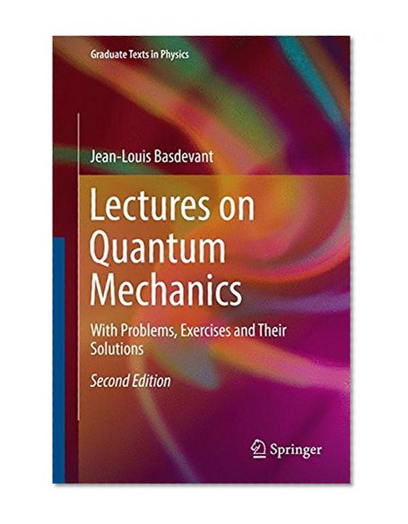 Book Cover Lectures on Quantum Mechanics: With Problems, Exercises and their Solutions (Graduate Texts in Physics)