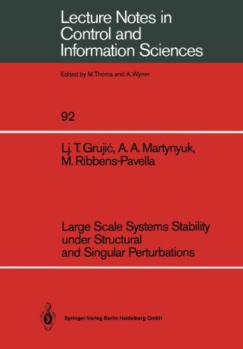 Book Cover Large Scale Systems Stability under Structural and Singular Perturbations (Lecture Notes in Control and Information Sciences)