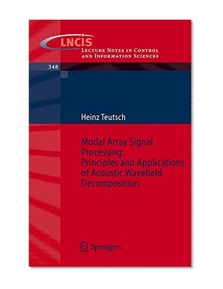 Book Cover Modal Array Signal Processing: Principles and Applications of Acoustic Wavefield Decomposition (Lecture Notes in Control and Information Sciences)