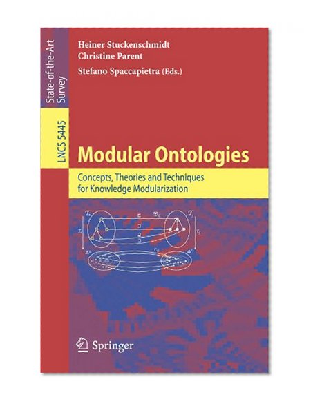 Book Cover Modular Ontologies: Concepts, Theories and Techniques for Knowledge Modularization (Lecture Notes in Computer Science / Theoretical Computer Science and General Issues)