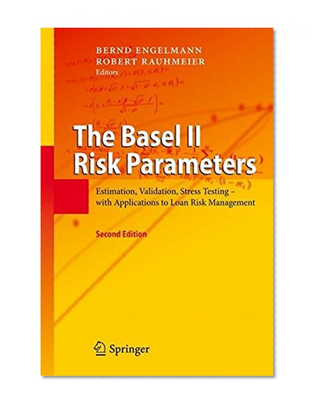 Book Cover The Basel II Risk Parameters: Estimation, Validation, Stress Testing - with Applications to Loan Risk Management