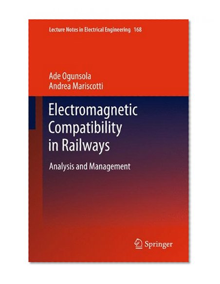 Book Cover Electromagnetic Compatibility in Railways: Analysis and Management (Lecture Notes in Electrical Engineering)
