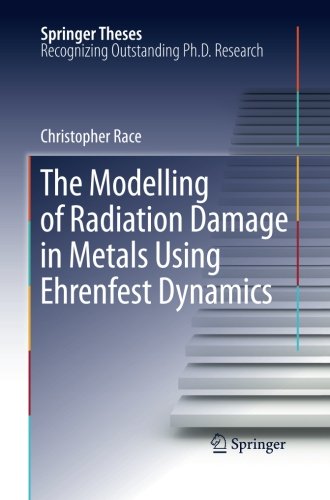 Book Cover The Modelling of Radiation Damage in Metals Using Ehrenfest Dynamics (Springer Theses)