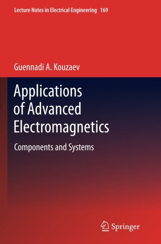 Book Cover Applications of Advanced Electromagnetics: Components and Systems (Lecture Notes in Electrical Engineering)
