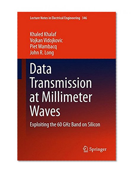Book Cover Data Transmission at Millimeter Waves: Exploiting the 60 GHz Band on Silicon (Lecture Notes in Electrical Engineering)