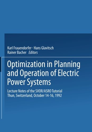 Book Cover Optimization in Planning and Operation of Electric Power Systems: Lecture Notes of the SVOR/ASRO Tutorial Thun, Switzerland, October 14-16, 1992