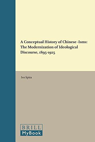 Book Cover A Conceptual History of Chinese-Isms: The Modernization of Ideological Discourse, 1895 1925 (Conceptual History and Chinese Linguistics)