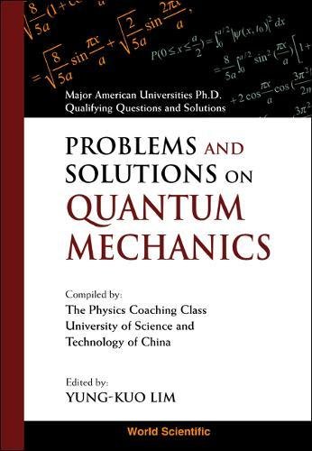 Book Cover Problems and Solutions on Quantum Mechanics: Major American Universities Ph. D. Qualifying Questions and Solutions