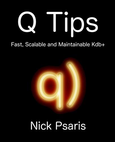 Book Cover Q Tips: Fast, Scalable and Maintainable Kdb+