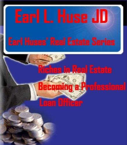 Book Cover Riches in Real Estate - Becoming A Professional Loan Officer (Earl Huses Real Estate Series)