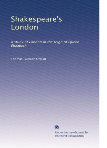 Book Cover Shakespeare's London: a study of London in the reign of Queen Elizabeth