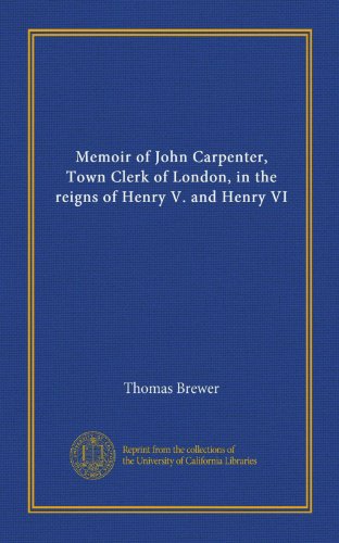 Book Cover Memoir of John Carpenter, Town Clerk of London, in the reigns of Henry V. and Henry VI
