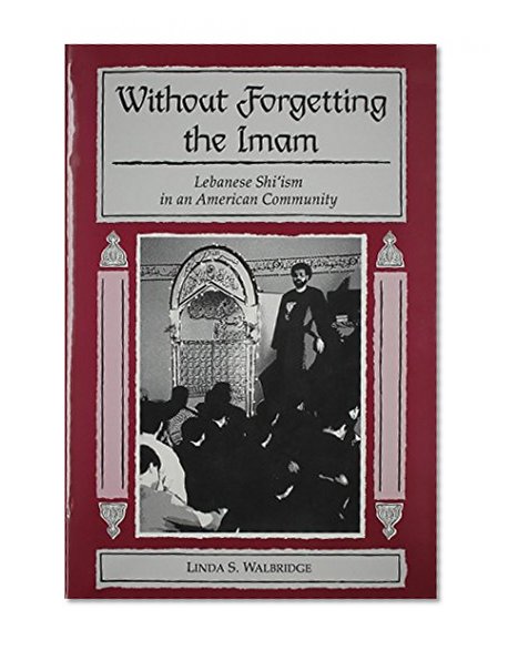 Book Cover Without Forgetting the Imam: Lebanese Shi'ism in an American Community